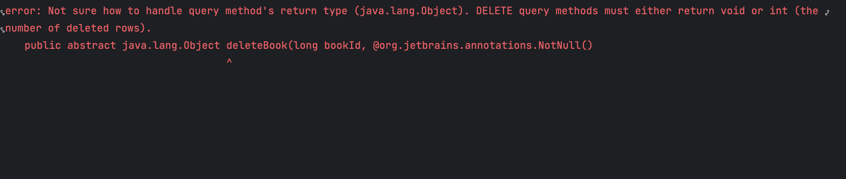 error: Not sure how to handle query method's return type (java.lang.Object). DELETE query methods must either return void or int (the number of deleted rows).